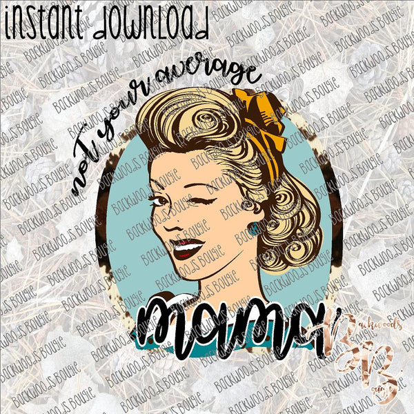 Not Your Average Mama INSTANT DOWNLOAD print file PNG