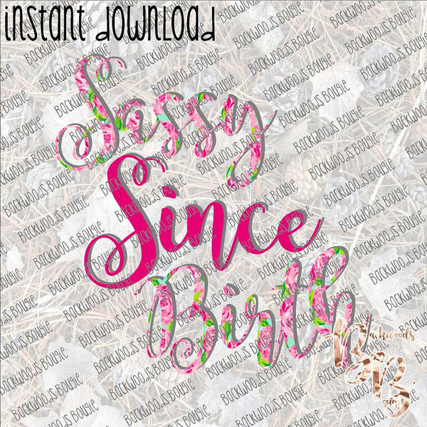 Sassy Since Birth INSTANT DOWNLOAD print file PNG