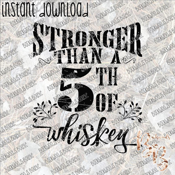 Stronger than a 5th of Whiskey INSTANT DOWNLOAD print file PNG