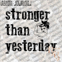 Stonger than Yesterday  INSTANT DOWNLOAD print file PNG