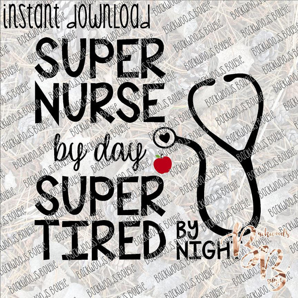 Super Nurse by Day Super Tired by Night INSTANT DOWNLOAD print file PNG