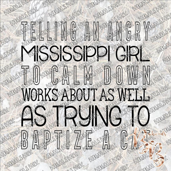 Telling an Angry Mississippi Girl SUBLIMATION Transfer READY to PRESS