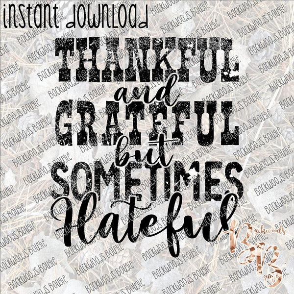 Thankful Grateful but Sometimes Hateful INSTANT DOWNLOAD print file PNG