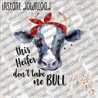 This Heifer Don't Take No Bull INSTANT DOWNLOAD print file PNG