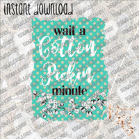 Wait a Cotton Pickin' Minute INSTANT DOWNLOAD print file PNG