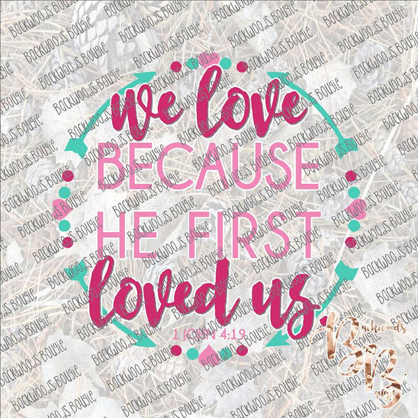 We love because He first loved Us SUBLIMATION Transfer READY to PRESS