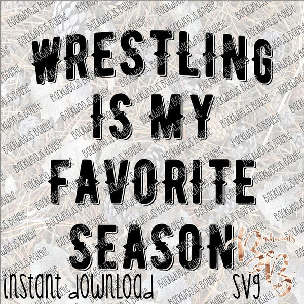 Wrestling is My Favorite Season INSTANT DOWNLOAD cut file SVG