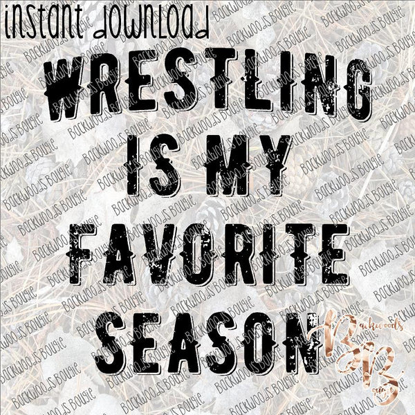 Wrestling is My Favorite Season INSTANT DOWNLOAD print file PNG