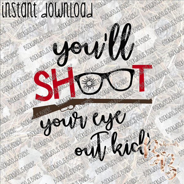 You'll Shoot Your Eye Out INSTANT DOWNLOAD print file PNG