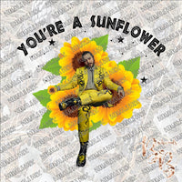 You're a Sunflower SUBLIMATION Transfer READY to PRESS
