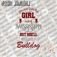 You can take the Girl out of Mississippi Bulldog INSTANT DOWNLOAD print file PNG